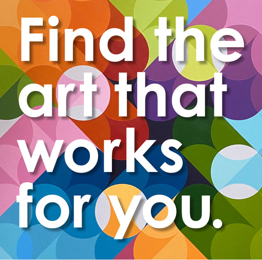 Find the art that works for YOU.